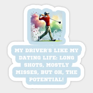 My Driver is like my dating life: long shots, mostly misses, but oh, the potential Sticker